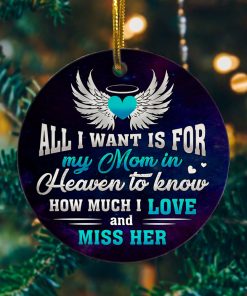All I Want Is for My Mom in Heaven To Know I Love and Miss Her Christmas Ornament