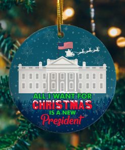 All I Want For Christmas Is A New President Decorative Christmas Ornament