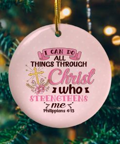 I Can Do All Things Through Christ Who Strengthens Me Decorative Christmas Ornament I Can Do All Things Through Christ Who Strengthens Me Decorative Christmas Ornament