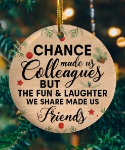 Chance Made Us Colleagues But Fun Laughter Made Us Friends Decorative Christmas Ornament
