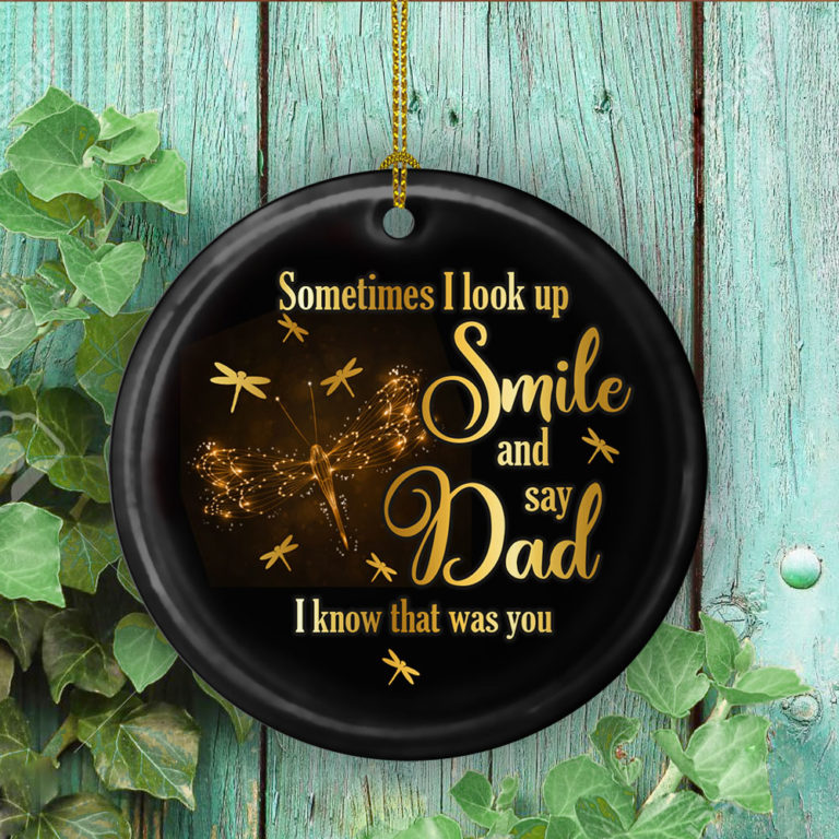 Dragonfly Sometimes I Look Up Smile And Say Dad I Know That Was You Decorative Ornament