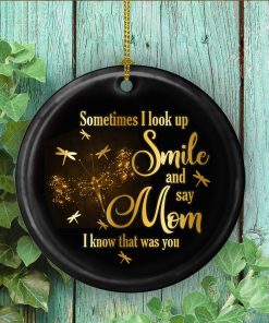 Dragonfly Sometimes I Look Up Smile And Say Mom I Know That Was You Decorative Ornament