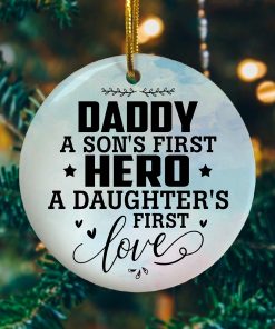 Daddy A Son’t First Hero A Daughters First Love Ornament Keepsake Decorative Ornament – Funny Holiday Gif