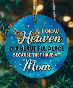 I Know Heaven Is a Beautiful Place Because Theyve Got Mom Decorative Christmas Ornament