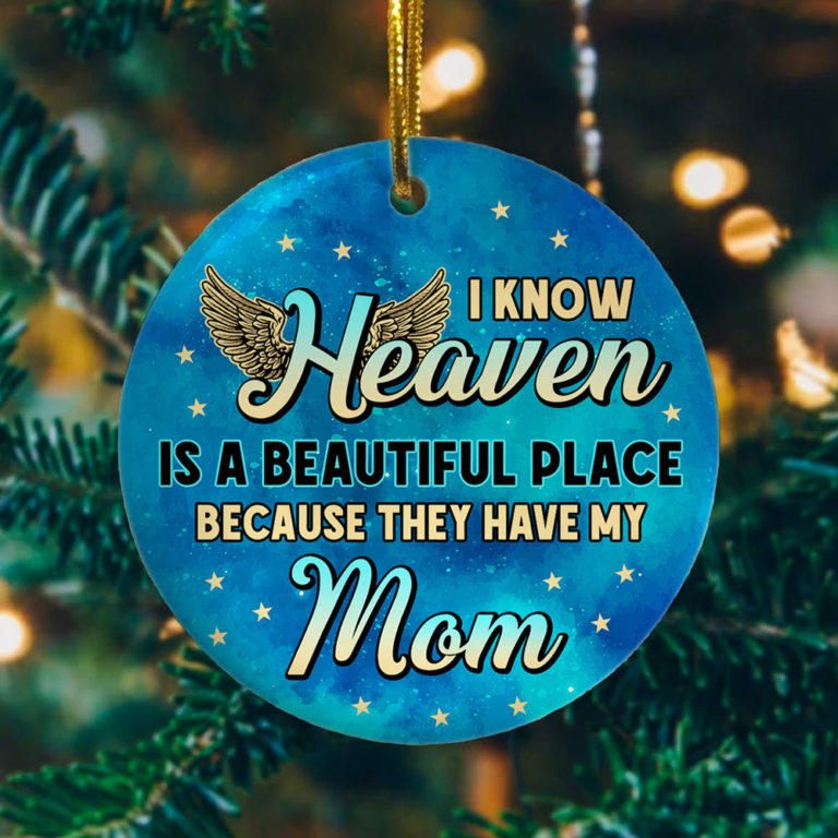 I Know Heaven Is a Beautiful Place Because Theyve Got Mom Decorative Christmas Ornament