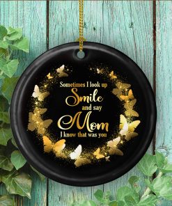 Butterfly Sometimes I Look Up Smile And Say Mom I Know That Was You Decorative Christmas Ornament