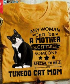 Any Woman Can Be A Mother But It Takes Someone Special To Be A Tuxedo Cat Mom T Shirt
