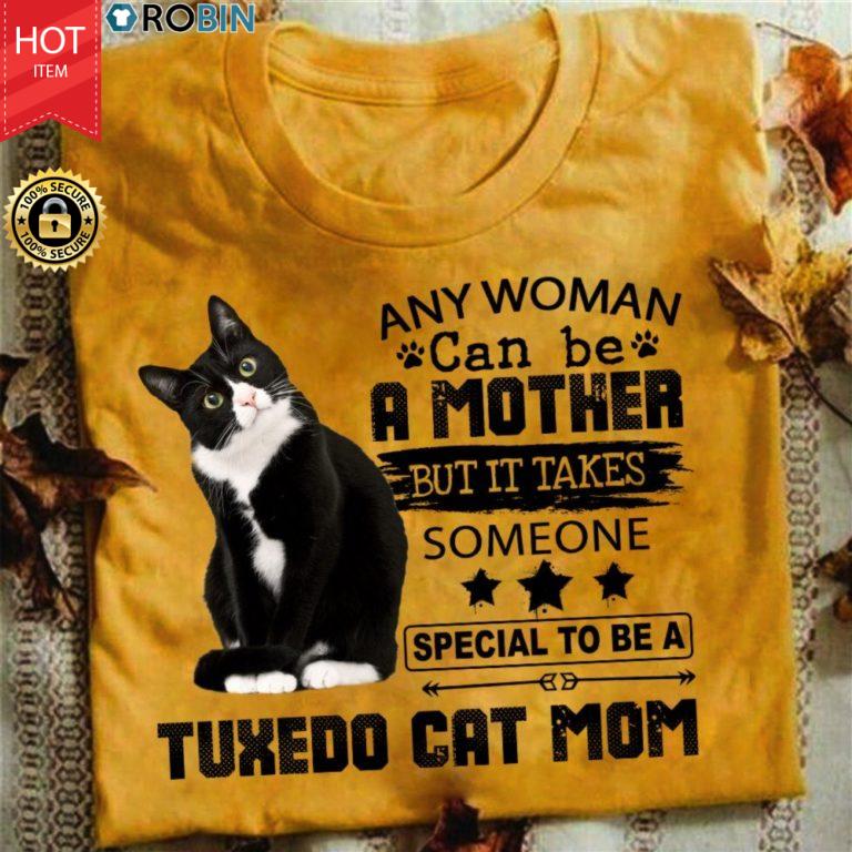 Any Woman Can Be A Mother But It Takes Someone Special To Be A Tuxedo Cat Mom  T Shirt