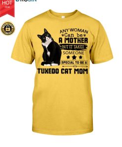 Any Woman Can Be A Mother But It Takes Someone Special To Be A Tuxedo Cat Mom  T Shirt