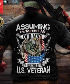 Assuming I Was Just An Old Man Was Your First Mistake U.s Veteran T Shirt