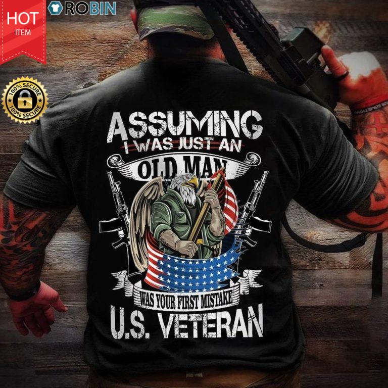 Assuming I Was Just An Old Man Was Your First Mistake U.s Veteran T Shirt