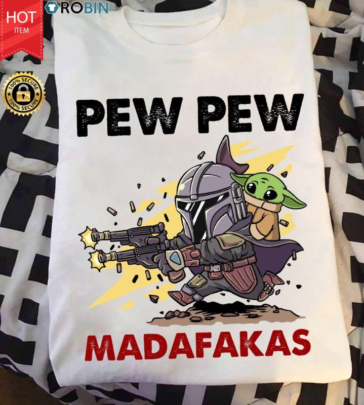 Baby Yoda And The Mandalorian Pew Pew Madafakas T Shirt