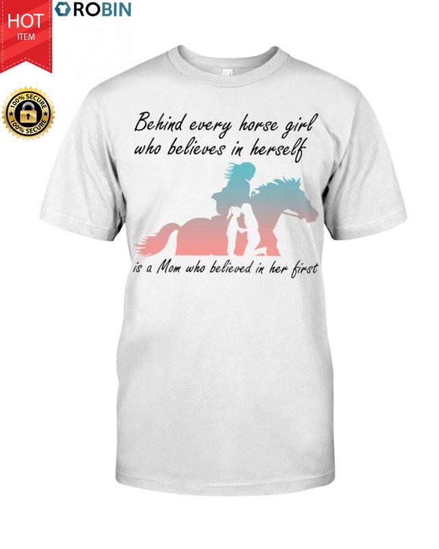 Behind Every Horse Girl Who Believes In Herself Is A Mom Who Believed In Her First T Shirt