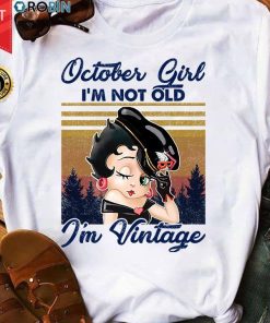 Betty Boop October Girl I'm Not Old I'm Vintage T Shirt