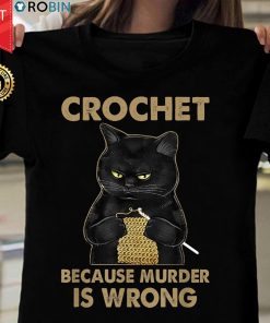 Black Cat Crochet Because Murder Is Wrong T Shirt