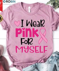 Breast Cancer I Wear Pink For Myselft Shirt