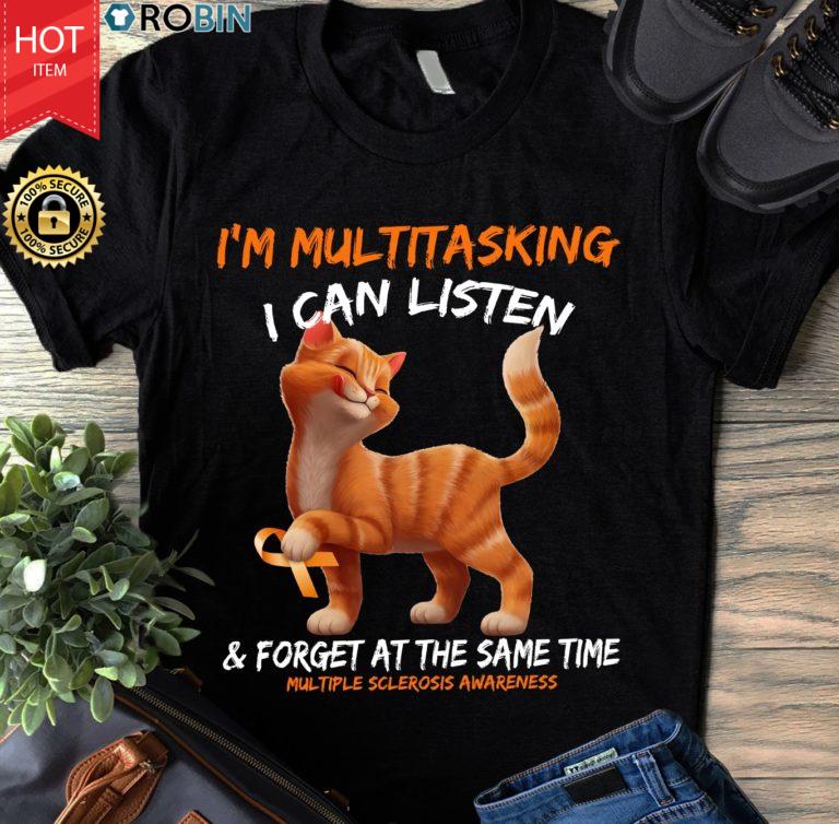 Cat I’m Multitasking I Can Listen And Forget At The Same Time T Shirt