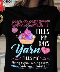 Crochet Fills My Days Yarn Fills My Living Room T Shirt