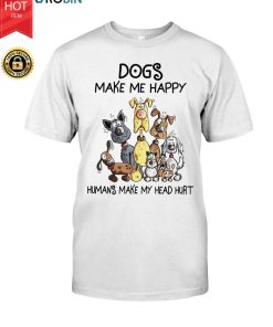 Dogs Make Me Happy Humans Make My Head Hurt T Shirt