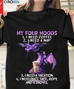 Dragon My Four Moods I Need Coffee I Need A Nap T Shirt