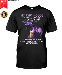 Dragon My Four Moods I Need Coffee I Need A Nap T Shirt