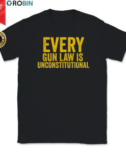Every Gun Law Is Unconstitutional T Shirt