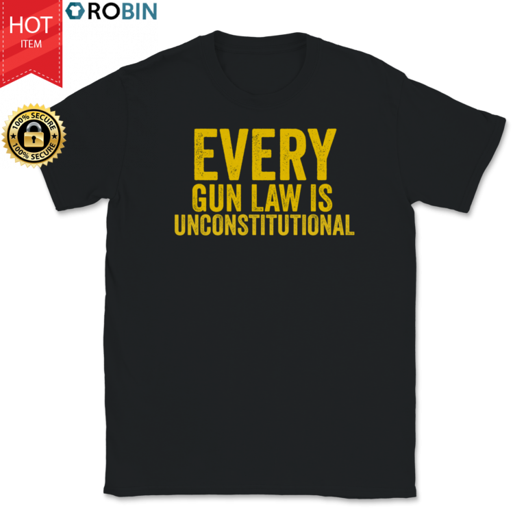Every Gun Law Is Unconstitutional T Shirt