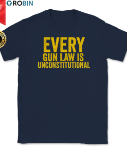 Every Gun Law Is Unconstitutional T Shirt Every Gun Law Is Unconstitutional T Shirt