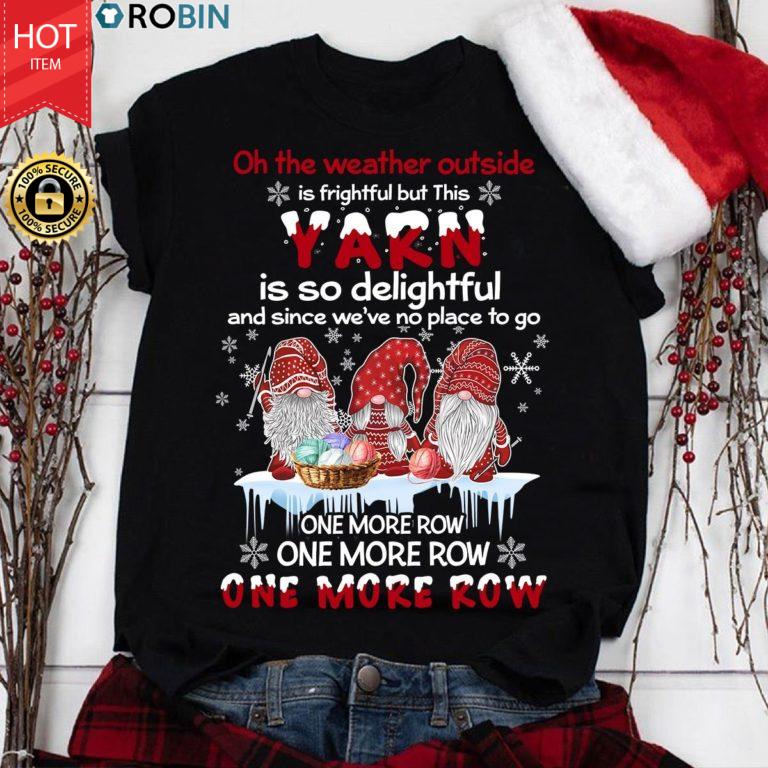 Gnomes Crochet On The Weather Outside Is Frightful T Shirt