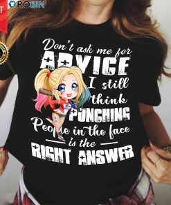 Harley Quinn Don't Ask Me For Advice I Still Think Punching People T Shirt