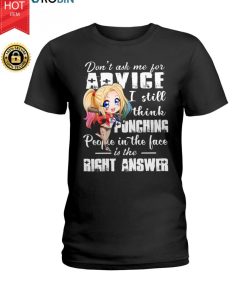 Harley Quinn Don’t Ask Me For Advice I Still Think Punching People T Shirt Harley Quinn Don’t Ask Me For Advice I Still Think Punching People T Shirt
