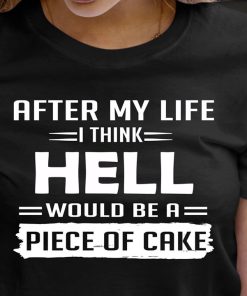 Hell Would Be A Piece Of Cake T Shirt