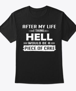 Hell Would Be A Piece Of Cake T Shirt Hell Would Be A Piece Of Cake T Shirt