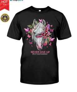 Horse Never Give Up Breast Cancer Awareness T Shirt
