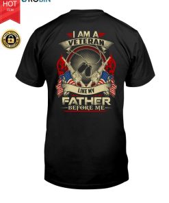 I Am Veteran Like My Father Before Me T Shirt