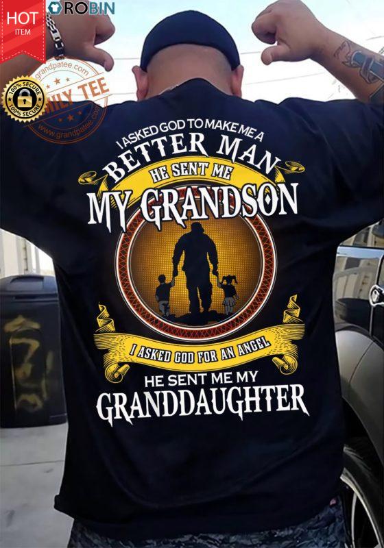 I Asked God To Make Me A Better Man He Sent Me My Grandson T Shirt