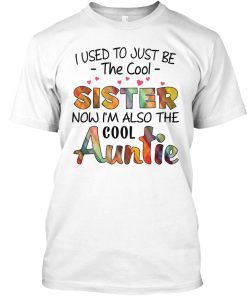 I Used To Just Be The Cool Sister Now T Shirt