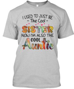 I Used To Just Be The Cool Sister Now T Shirt I Used To Just Be The Cool Sister Now T Shirt