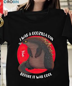 I Was A Godzilla Fan Before It Was Cool T Shirt
