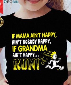 If Grandma Ain't Happy... Run T Shirt