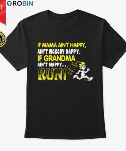If Grandma Ain’t Happy… Run T Shirt If Grandma Ain’t Happy… Run T Shirt
