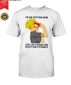 I’m An Autism Mom Just Like A Norma Mom Except Much Stronger T Shirt I’m An Autism Mom Just Like A Norma Mom Except Much Stronger T Shirt