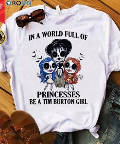 In A World Full Of Princesses Be A Tim Burton Girl T Shirt