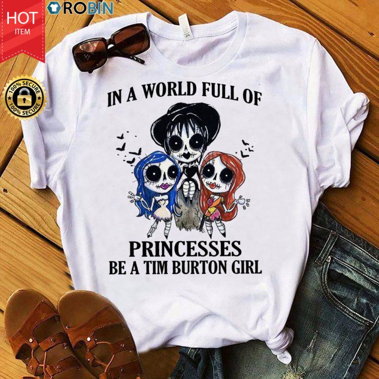 In A World Full Of Princesses Be A Tim Burton Girl T Shirt