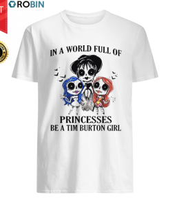In A World Full Of Princesses Be A Tim Burton Girl T Shirt
