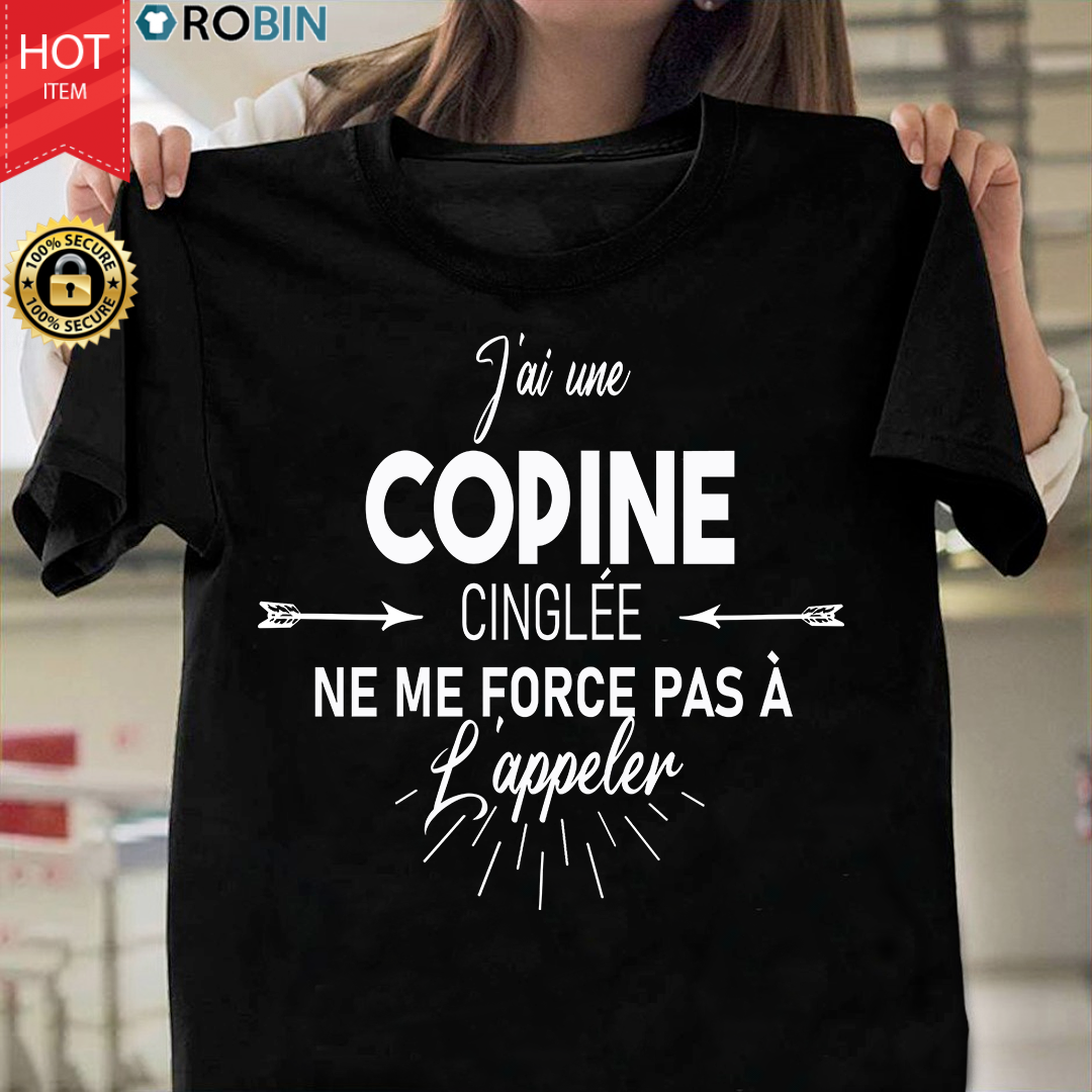 J Ai Une Copine Cinglee Ne Me Force Pas A L Appeler T Shirt Robinplacefabrics