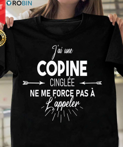 J’ai Une Copine Cinglée Ne Me Force Pas À L’appeler T Shirt