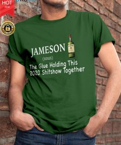 Jameson The Glue Holding This 2020 Shitshow Together T Shirt