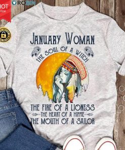 January Girl The Soul Of A Witch The Fire Of A Lioness The Heart Of A Hippie T Shirt