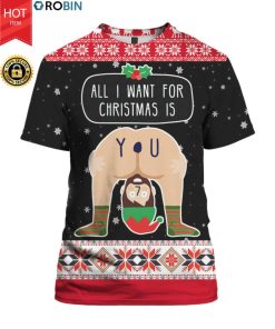 All I Want For Christmas Is You 3D Ugly Christmas Sweater Hoodie